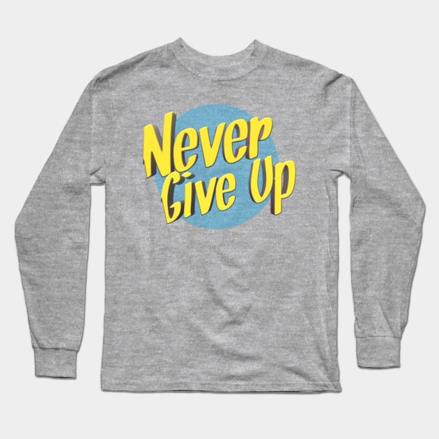 Never give up Long Sleeve T-Shirt by Bernesemountaindogstuff